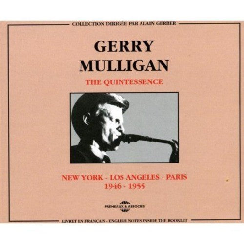 Mulligan, Gerry: Quintessence-New York Los Angeles Paris 1946-1955