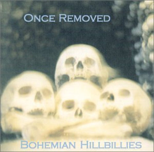 Bohemian Hillbillies: Once Removed