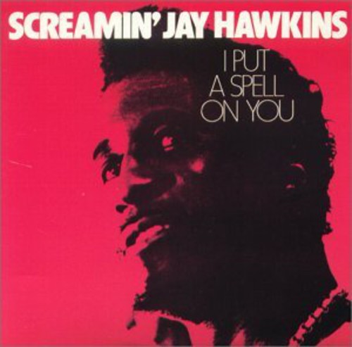 Hawkins, Screamin Jay: I Put a Spell on You