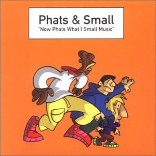 Phats & Small: Now Phats What I Small Music