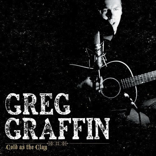 Graffin, Greg: Cold As the Clay