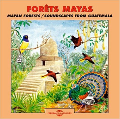 Sounds Of Nature: Mayan Forests: Soundscapes From Guatemala