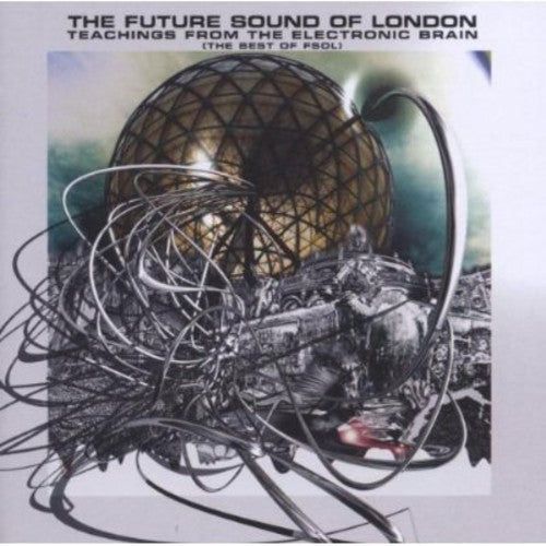 Future Sound of London: Teachings from the Electronic Brain (Best of)