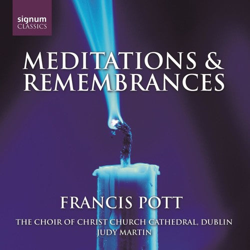 Pott / Choir of Christ Church Dublin / Martin: Meditations & Remembrances