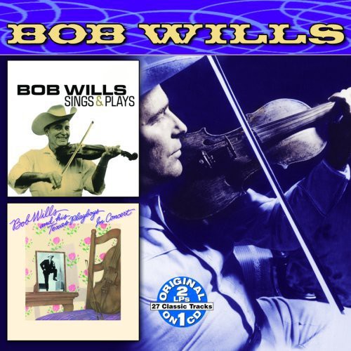 Wills, Bob & His Texas Playboys: Sings and Plays/In Concert
