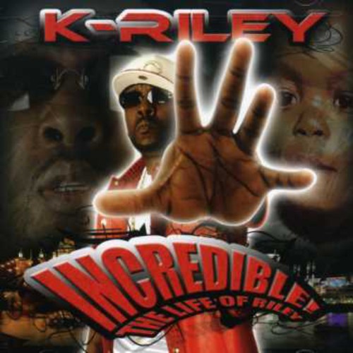 K-Riley: Incredible: The Life Of Riley