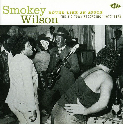 Wilson, Smokey: Round Like An Apple: Big Town Sessions 1977-1978