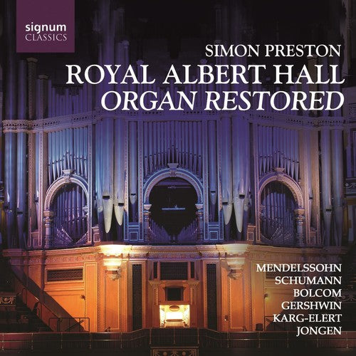 Mendelssohn / Schumann / Bolcom / Preston: Royal Albert Hall: Organ Restored