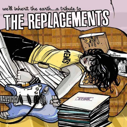 We'Ll Inherit the Earth: Tribute to Replacements: We'll Inherit The Earth...A Tribute To The Replacements