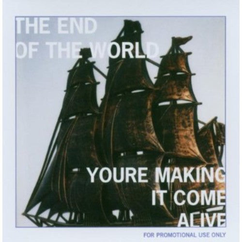 End of the World: You're Making It Come Alive