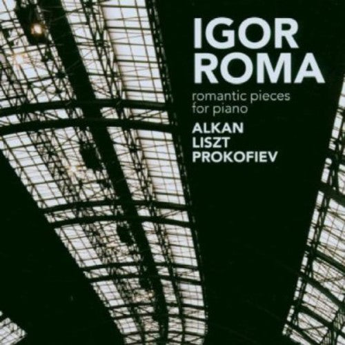 Alkan / Liszt / Prokofiev / Roma: Romantic Pieces for Piano