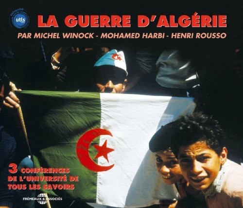 Universite de Tous Les Savoirs: Guerre D'algerie: Par Henri, Rousso Michel Winock Et Mohamed
